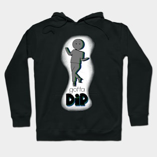 Gotta DIP Hoodie